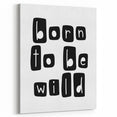 Born to Be Wild Typography Art – Minimalist Black and White Print