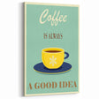 Vintage Motivational Poster - Coffee Is Always a Good Idea Retro Art