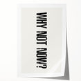 Electric Wall Art: Bold 'Why Not Now?' Motivational Typography Print