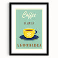 Vintage Motivational Poster - Coffee Is Always a Good Idea Retro Art