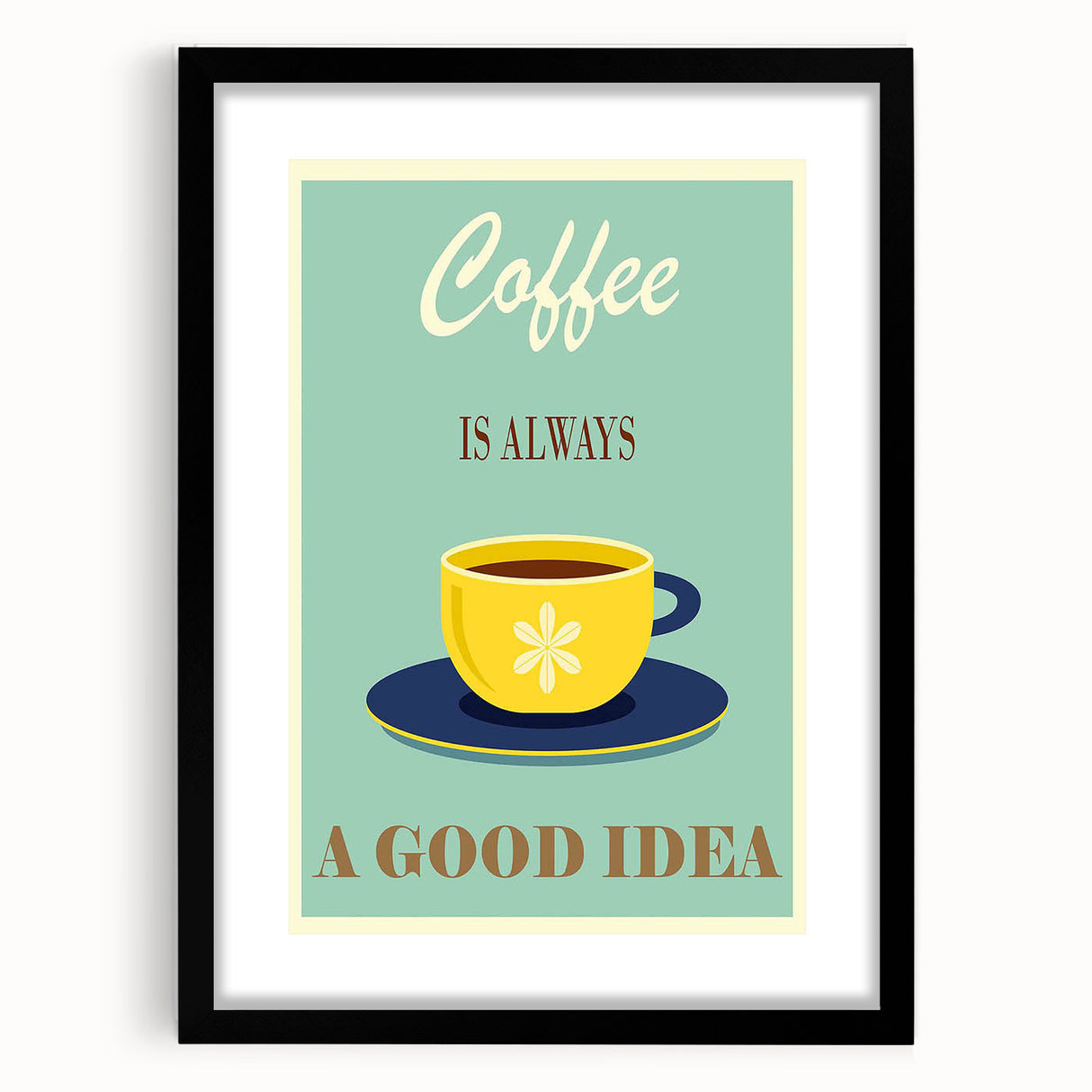 Vintage Motivational Poster - Coffee Is Always a Good Idea Retro Art