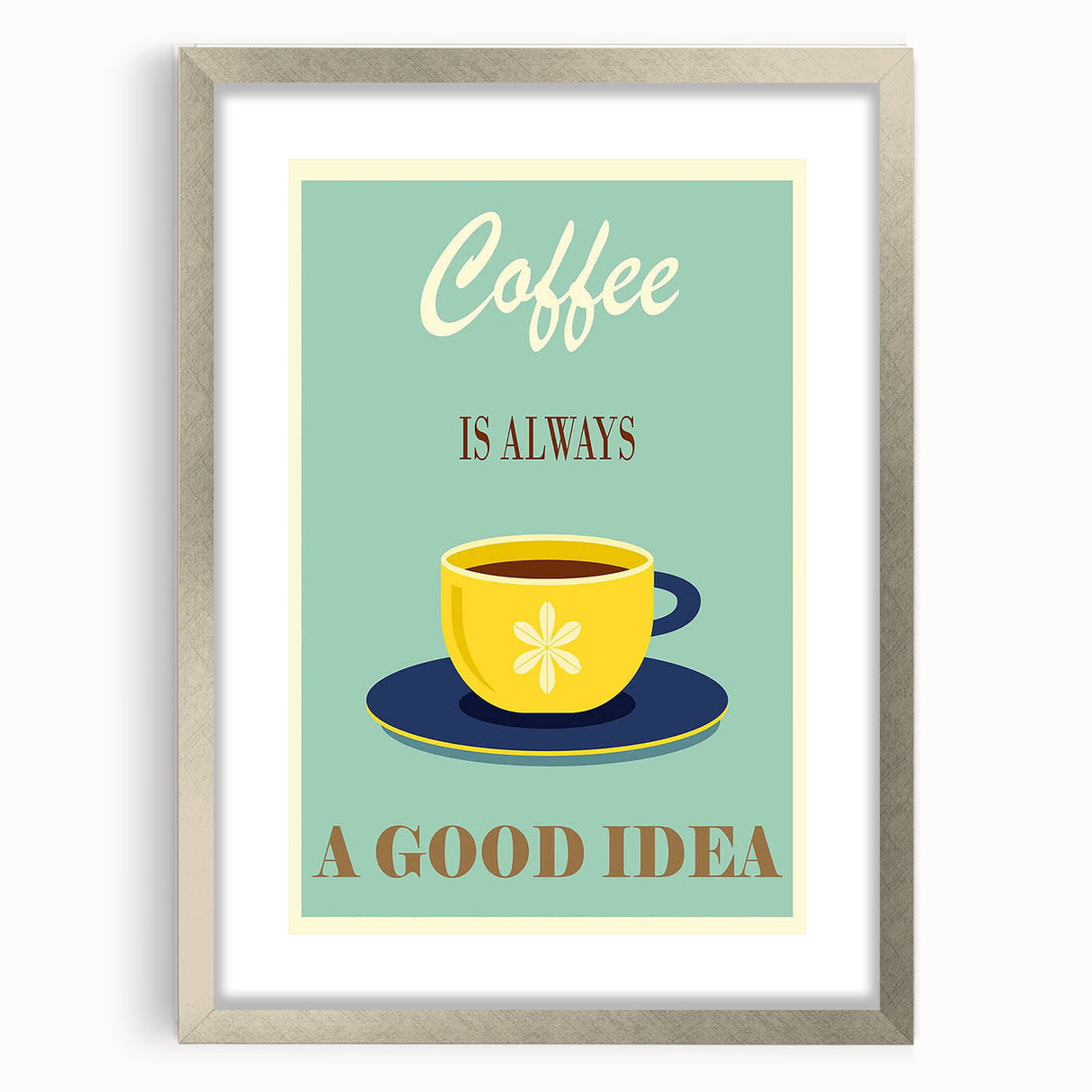 Vintage Motivational Poster - Coffee Is Always a Good Idea Retro Art