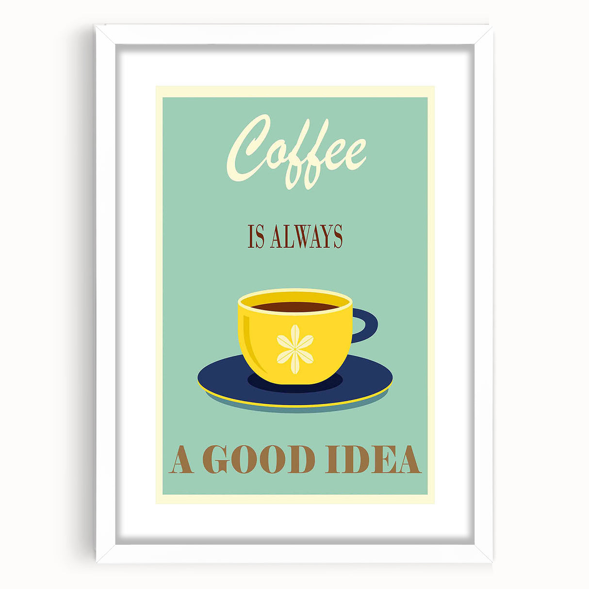 Vintage Motivational Poster - Coffee Is Always a Good Idea Retro Art