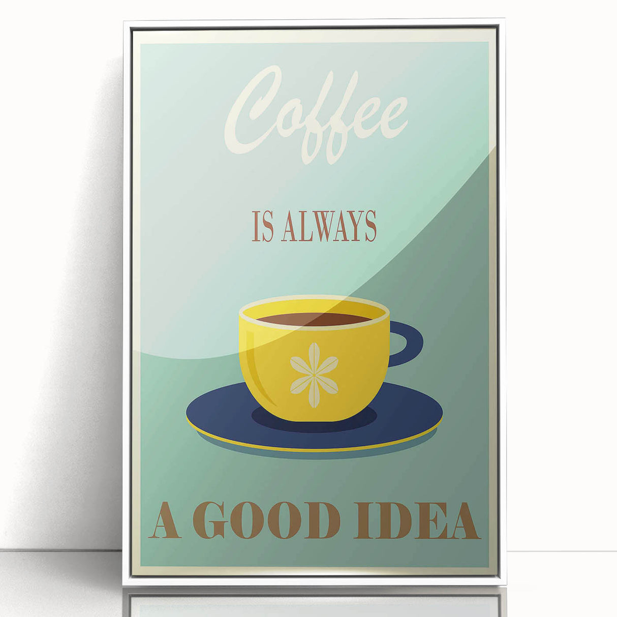 Vintage Motivational Poster - Coffee Is Always a Good Idea Retro Art