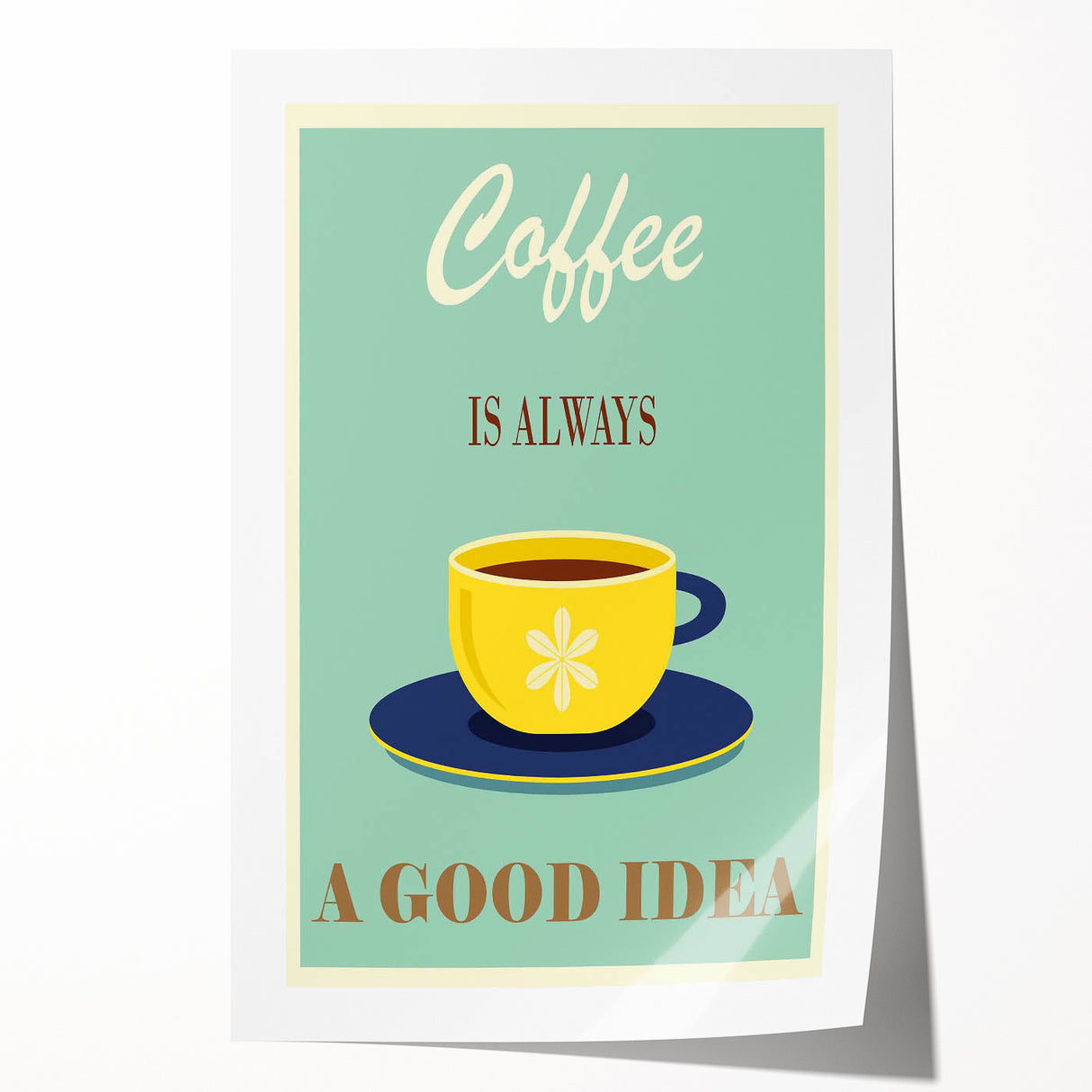 Vintage Motivational Poster - Coffee Is Always a Good Idea Retro Art