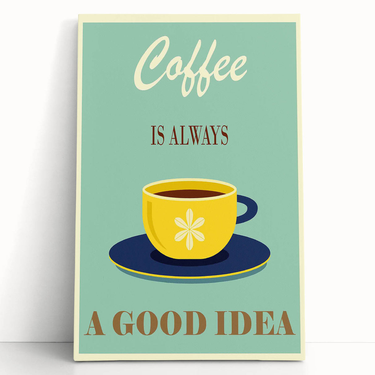 Vintage Motivational Poster - Coffee Is Always a Good Idea Retro Art